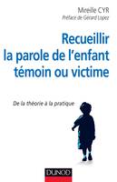 Recueillir la parole de l'enfant témoin ou victime - De la théorie à la pratique, De la théorie à la pratique