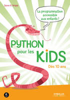 Python pour les kids, La programmation accessible à tous ! - Dès 10 ans