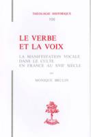 TH n°106 - Le verbe et la voix, la manifestation vocale dans le culte en France au XVIIe siècle