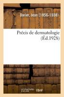 Précis de dermatologie, par J. Darier. 4e édition revue et augmentée. Avec 220 figures dans le texte