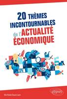 20 thèmes incontournables de l'actualité économique