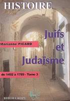 Juifs et judaïsme., Tome 3, De 1492 à 1789, JUIFS ET JUDAISME TOME 3 (DE 1492 A 1989)