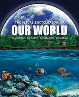 The Visual Encyclopedia of Our World, The Universe • Earth • Weather • The Oceans