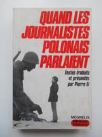 Quand Les Journalistes Polonais Parlaient / Textes Traduits Et Prsents Par Pierre LI ; Postface Par Barbara Torunczyk