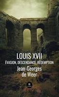 Louis XVII, Évasion, descendance, rédemption