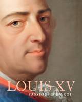 Louis XV: Passions d'un roi, PASSIONS D'UN ROI