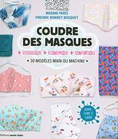 Coudre des masques + écologique + économique + confortable, 30 modèles main ou machine