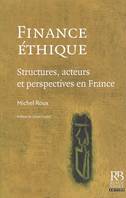 FINANCE ETHIQUE - STRUCTURES, ACTEURS ET PERSPECTIVES EN FRANCE, Structures, acteurs et perspectives en France