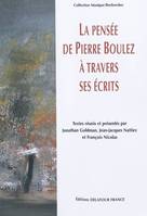 La pensée de Pierre Boulez à travers ses écrits - actes du colloque tenu à l'École normale supérieure les 4 et 5 mars 2005 à l'occasion du quatre-, actes du colloque tenu à l'École normale supérieure les 4 et 5 mars 2005 à l'occasion du quatre-vingtièm...