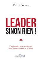 Leader sinon rien, Programmez votre entreprise pour devenir leader et le rester