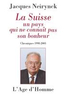 La Suisse, un pays qui ne connaît pas son bonheur - chroniques 1998-2003, chroniques 1998-2003