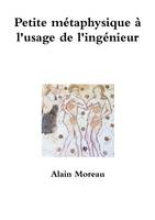 Petite métaphysique à l'usage de l'ingénieur