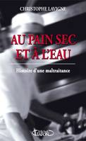 Au pain sec et à l'eau: histoire d'une maltraitance