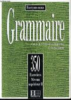 Les 350 Exercices - Grammaire - Supérieur 2 - Livre de l'élève, Les 350 Exercices - Grammaire - Supérieur 2 - Livre de l'élève