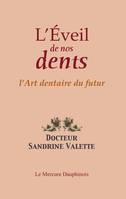 L'éveil de nos dents - L'Art dentaire du futur