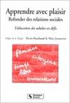 Apprendre avec plaisir, refonder des relations sociales l'éducation des adultes en défis, femmes, citoyens, temps libre, animateurs