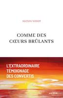 Comme des coeurs brûlants, L'extraordinaire témoignage des convertis