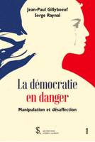 La démocratie en danger, Manipulation et désaffection