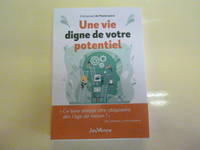 Une vie digne de votre potentiel, 50 pratiques pour déployer ses capacités personnelles et interpersonnelles