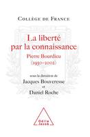 La Liberté par la connaissance, Pierre Bourdieu (1930-2002)