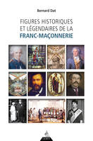 Figures historiques et légendaires dela Franc-Maçonnerie