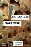 La langue gauloise, description linguistique, commentaire d'inscriptions choisies