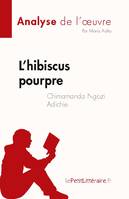 L'hibiscus pourpre de Chimamanda Ngozi Adichie (Analyse de l'oeuvre), Résumé complet et analyse détaillée de l'oeuvre