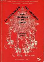 La dynamique des groupes - une idéologie au travail., une idéologie au travail