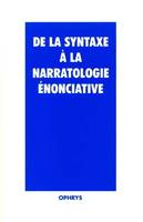 De la syntaxe à la narratologie énonciative - en hommage à René Rivara, en hommage à René Rivara