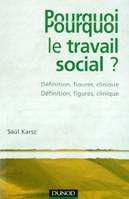 Pourquoi le travail social ? - Définition, figures, clinique, définition, figures, clinique