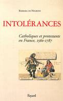 Intolérances, Catholiques et Protestants en France 1560-1787