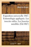 Exposition universelle de 1867. Entomologie appliquée. Les insectes utiles, ves à soie et abeilles. Les Insectes nuisibles