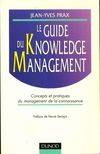 Le guide du knowledge management, concepts et pratiques du management de la connaissance