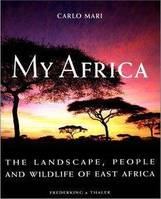 Carlo Mari My Africa The Landscape, People and Wildlife of East Africa /anglais