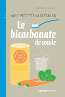 Le bicarbonate de sodium, Maison - Cuisine - Santé - Beauté - 100% nature