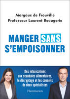 Manger sans s'empoisonner, Des intoxications aux scandales alimentaires, le décryptage et les conseils de deux spécialistes