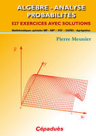 Algèbre, analyse, probabilités : 527 exercices avec solutions : mathématiques spéciales MP, MP*, PSI