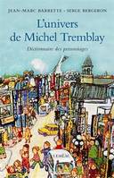 L'UNIVERS DE MICHEL TREMBLAY. DICTIONNAIRE DES PERSONNAGES