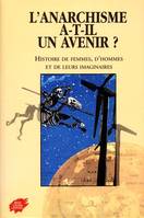 L'anarchisme a-t-il un avenir ?, histoire de femmes, d'hommes et de leurs imaginaires