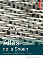 Atlas de la Shoah : La mise à mort des Juifs d’Europe, 1939-1945, Atlas Autrement