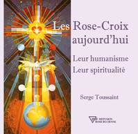 Les Rose-Croix aujourd'hui, Leur humanisme - Leur spiritualité