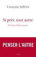 Si près, tout autre, De l'écart et de la rencontre