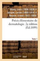 Précis élémentaire de dermatologie. Tome 1. 2e édition