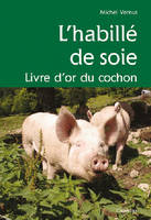 L'habille de soie / livre d'or du cochon