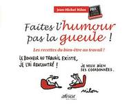 Faites l’humour, pas la gueule !, Les recettes du bien-être au travail !