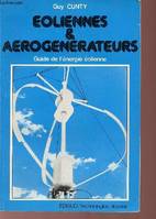 Eoliennes et aerogénérateurs. Guide de l'énergie éolienne, guide de l'énergie éolienne