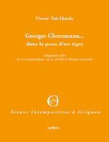 Georges Clemenceau, dans la peau d'un tigre, Adaptation libre de sa correspondance, ses articles et discours de guerre