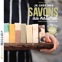 Je crée mes savons au naturel, L'art de la savonnerie à froid