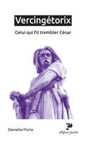 Vercingétorix, Celui qui fit trembler César