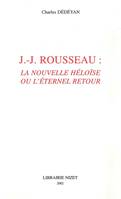 Jean-Jacques Rousseau : La Nouvelle Héloïse ou l'éternel retour, 